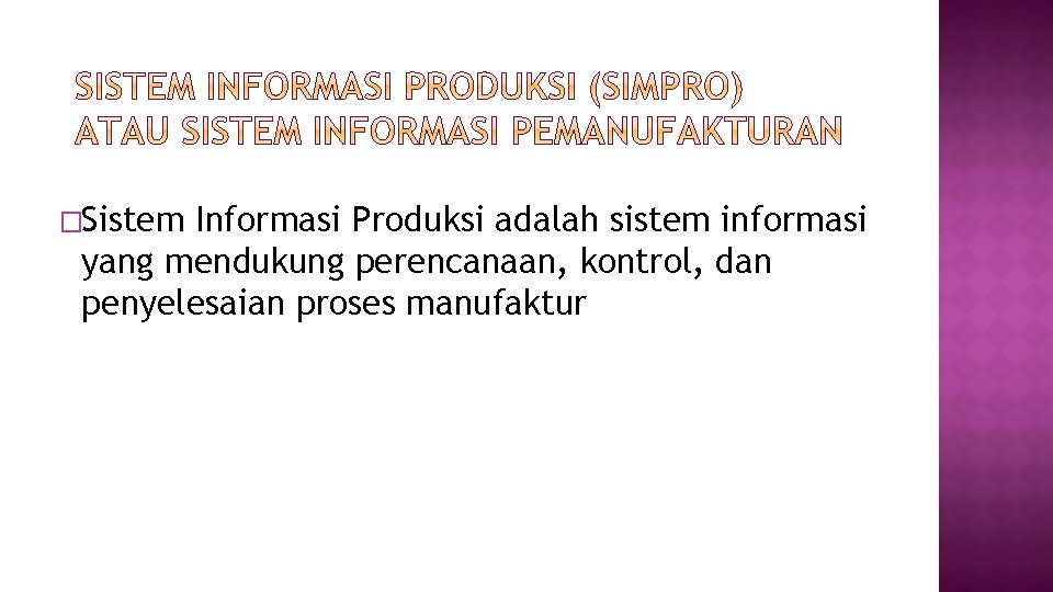 �Sistem Informasi Produksi adalah sistem informasi yang mendukung perencanaan, kontrol, dan penyelesaian proses manufaktur