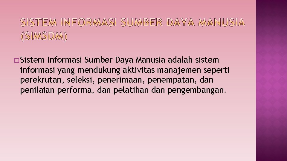 � Sistem Informasi Sumber Daya Manusia adalah sistem informasi yang mendukung aktivitas manajemen seperti