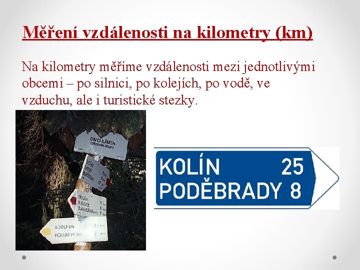 Měření vzdálenosti na kilometry (km) Na kilometry měříme vzdálenosti mezi jednotlivými obcemi – po