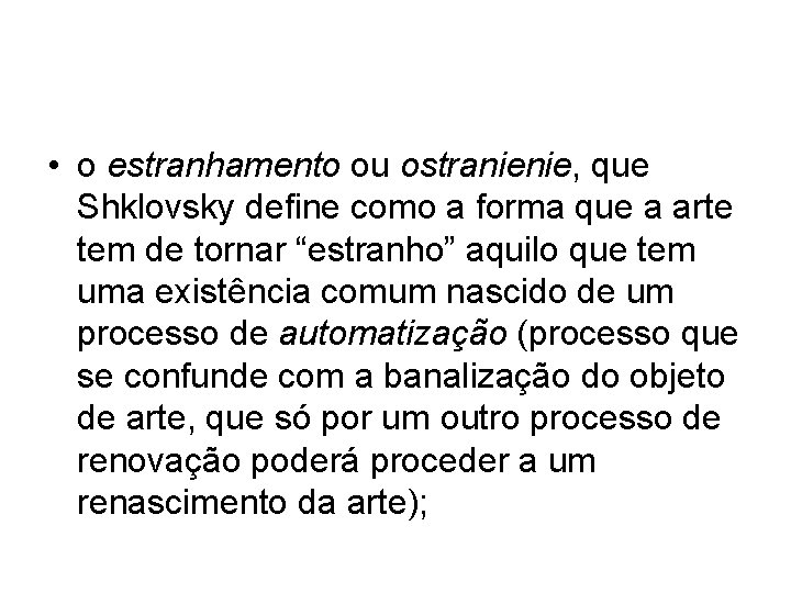  • o estranhamento ou ostranienie, que Shklovsky define como a forma que a