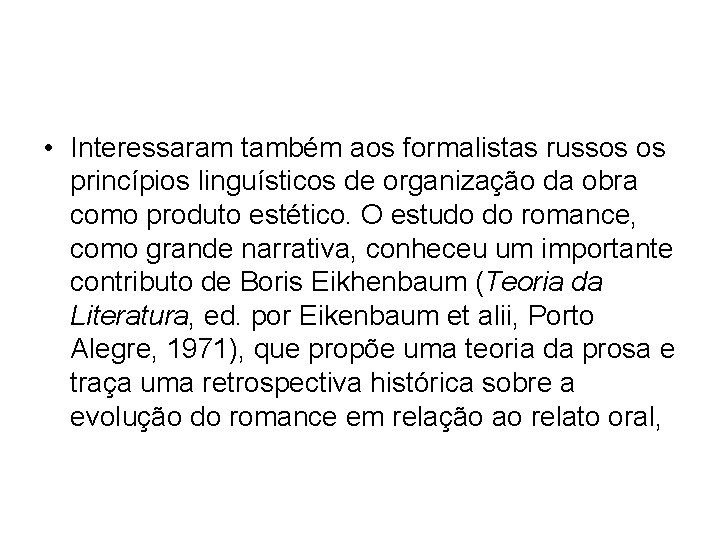  • Interessaram também aos formalistas russos os princípios linguísticos de organização da obra