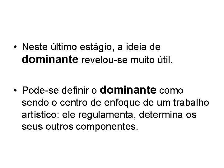  • Neste último estágio, a ideia de dominante revelou-se muito útil. • Pode-se