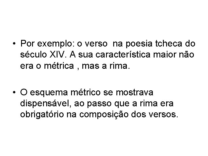  • Por exemplo: o verso na poesia tcheca do século XIV. A sua