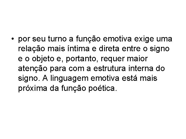  • por seu turno a função emotiva exige uma relação mais íntima e