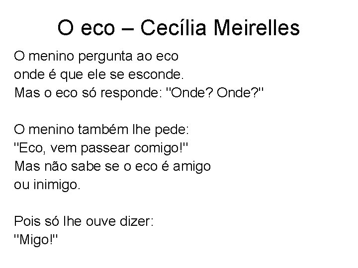 O eco – Cecília Meirelles O menino pergunta ao eco onde é que ele