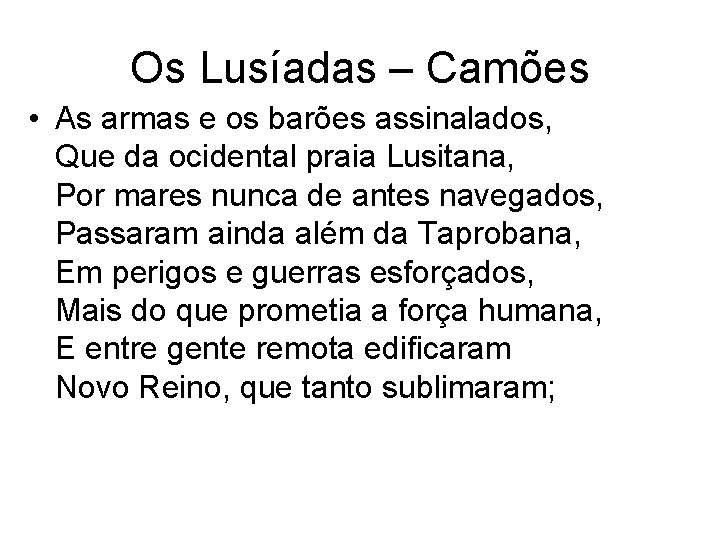 Os Lusíadas – Camões • As armas e os barões assinalados, Que da ocidental