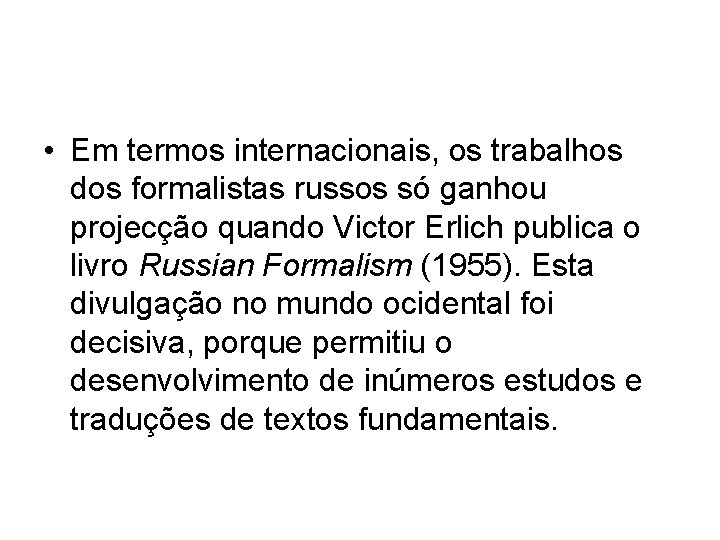  • Em termos internacionais, os trabalhos dos formalistas russos só ganhou projecção quando