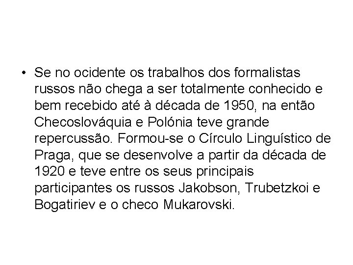  • Se no ocidente os trabalhos dos formalistas russos não chega a ser