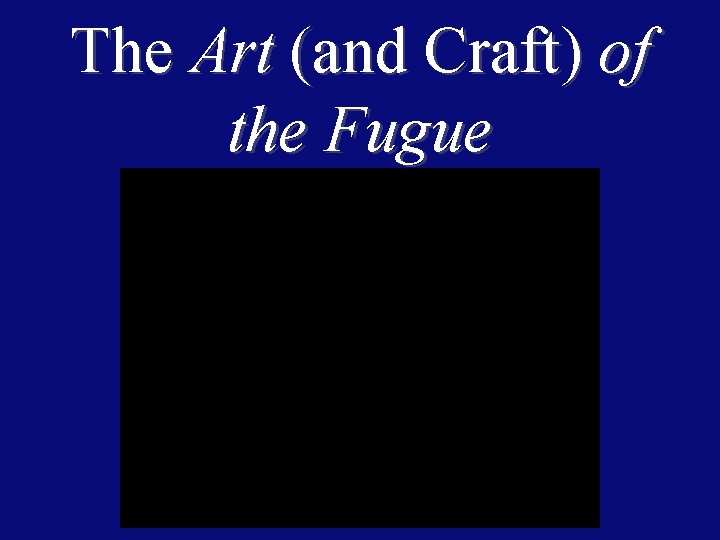 The Art (and Craft) of the Fugue 