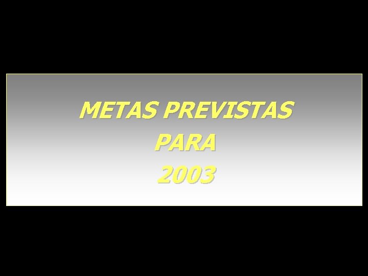 METAS PREVISTAS PARA 2003 