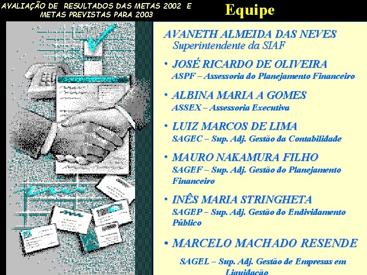 AVALIAÇÃO DE RESULTADOS DAS METAS 2002 E METAS PREVISTAS PARA 2003 Equipe AVANETH ALMEIDA