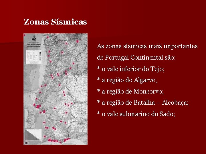 Zonas Sísmicas As zonas sísmicas mais importantes de Portugal Continental são: * o vale