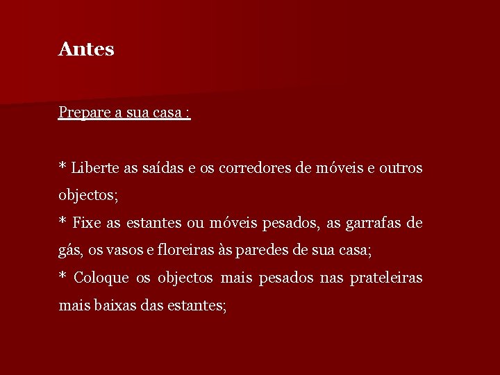 Antes Prepare a sua casa : * Liberte as saídas e os corredores de