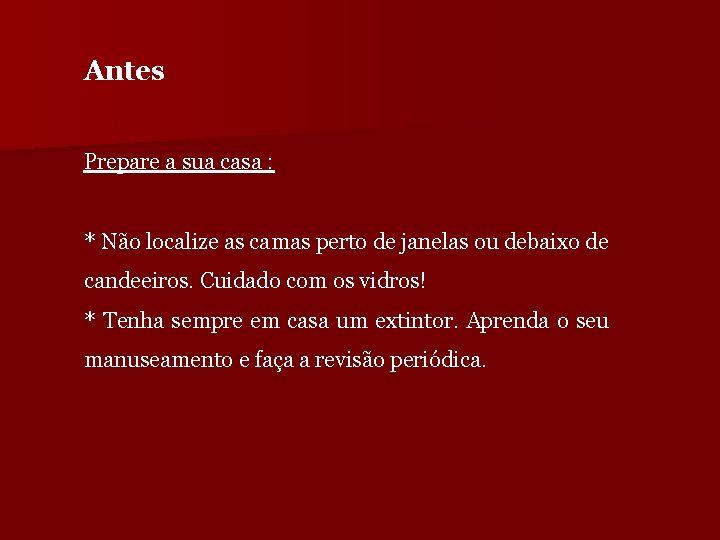 Antes Prepare a sua casa : * Não localize as camas perto de janelas