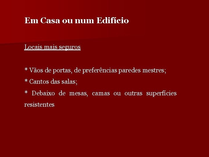 Em Casa ou num Edifício Locais mais seguros * Vãos de portas, de preferências