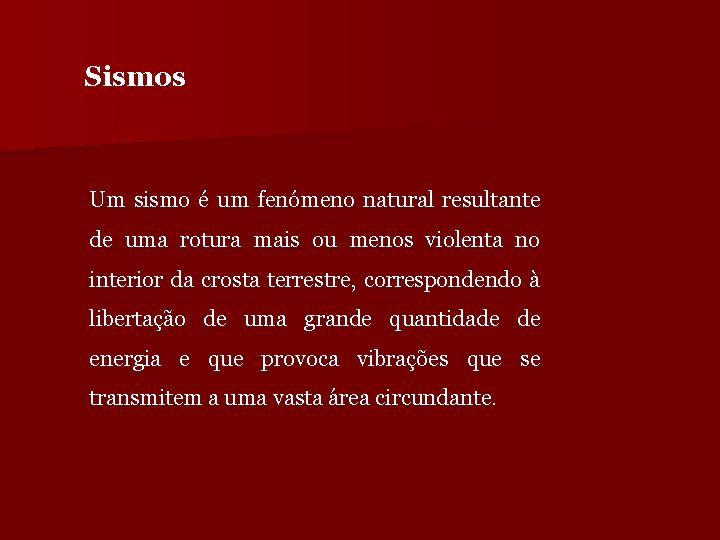 Sismos Um sismo é um fenómeno natural resultante de uma rotura mais ou menos