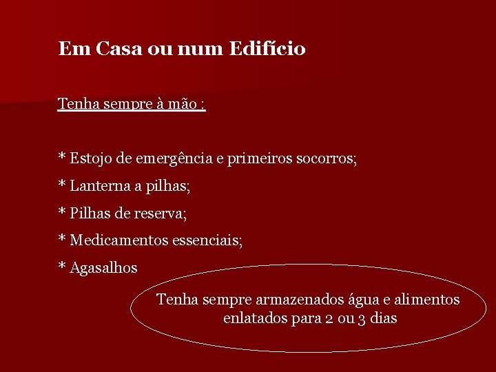 Em Casa ou num Edifício Tenha sempre à mão : * Estojo de emergência