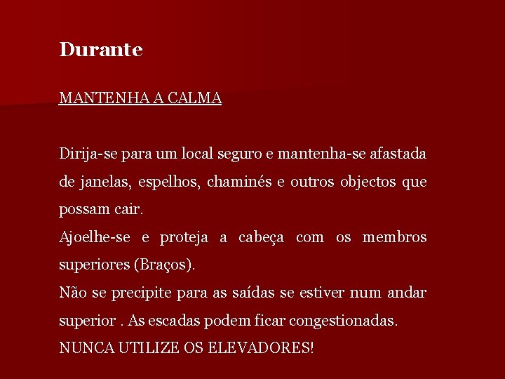 Durante MANTENHA A CALMA Dirija-se para um local seguro e mantenha-se afastada de janelas,