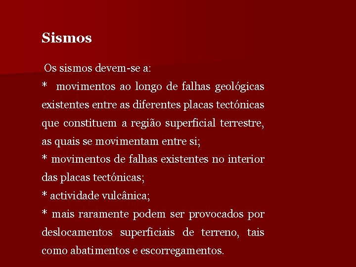 Sismos Os sismos devem-se a: * movimentos ao longo de falhas geológicas existentes entre