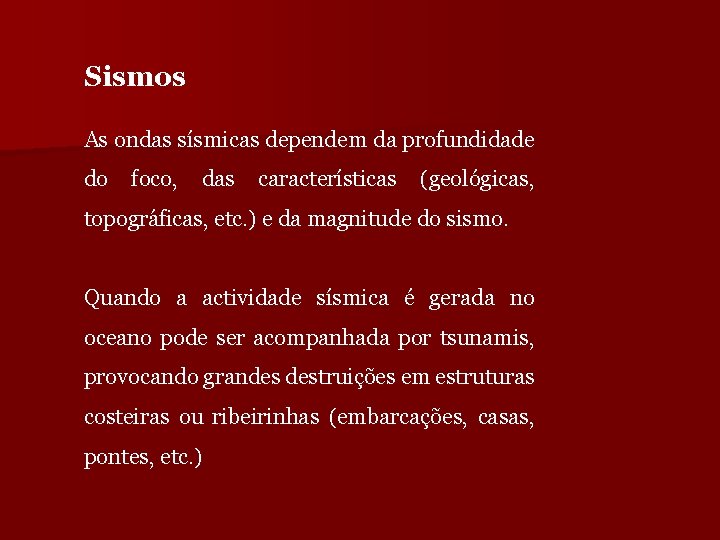 Sismos As ondas sísmicas dependem da profundidade do foco, das características (geológicas, topográficas, etc.