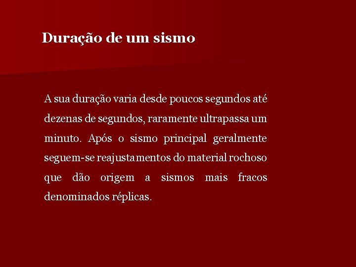 Duração de um sismo A sua duração varia desde poucos segundos até dezenas de