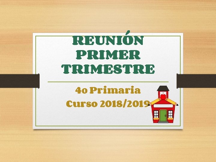 REUNIÓN PRIMER TRIMESTRE 4º Primaria Curso 2018/2019 