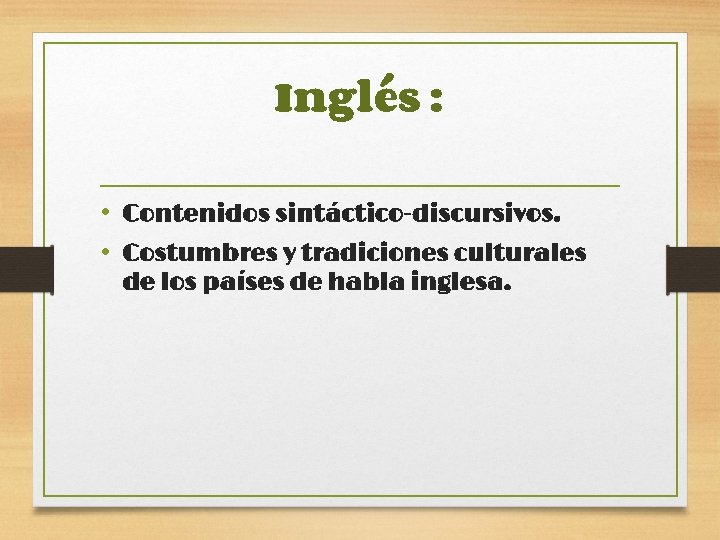 Inglés : • Contenidos sintáctico-discursivos. • Costumbres y tradiciones culturales de los países de