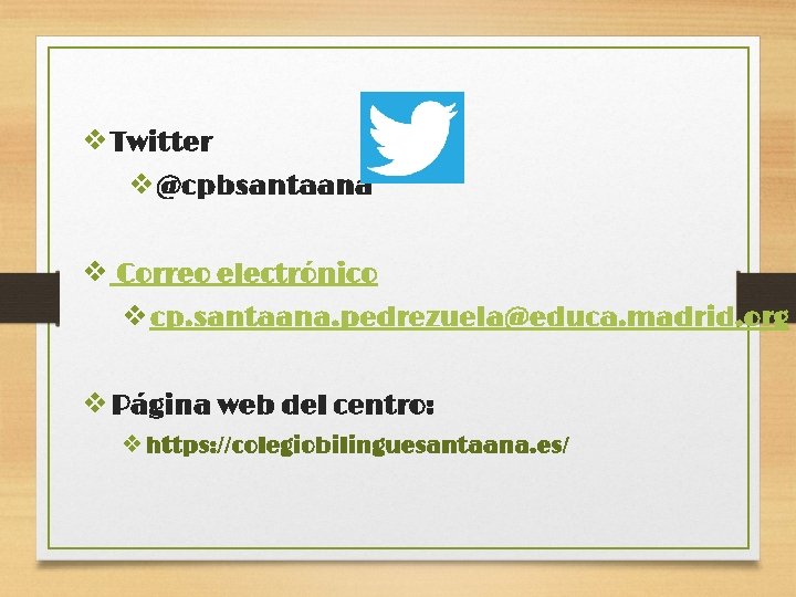 ❖Twitter ❖@cpbsantaana ❖ Correo electrónico ❖cp. santaana. pedrezuela@educa. madrid. org ❖Página web del centro: