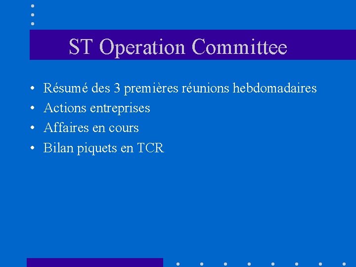 ST Operation Committee • • Résumé des 3 premières réunions hebdomadaires Actions entreprises Affaires