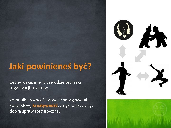 Jaki powinieneś być? Cechy wskazane w zawodzie technika organizacji reklamy: komunikatywność, łatwość nawiązywania kontaktów,