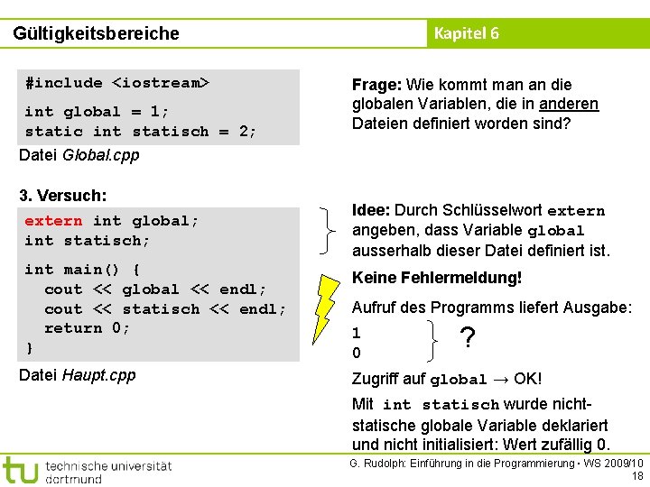 Kapitel 6 Gültigkeitsbereiche #include <iostream> int global = 1; static int statisch = 2;