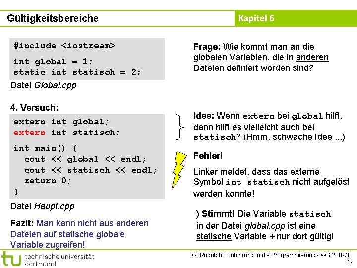 Kapitel 6 Gültigkeitsbereiche #include <iostream> int global = 1; static int statisch = 2;
