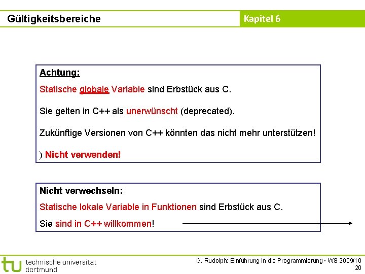 Kapitel 6 Gültigkeitsbereiche Achtung: Statische globale Variable sind Erbstück aus C. Sie gelten in