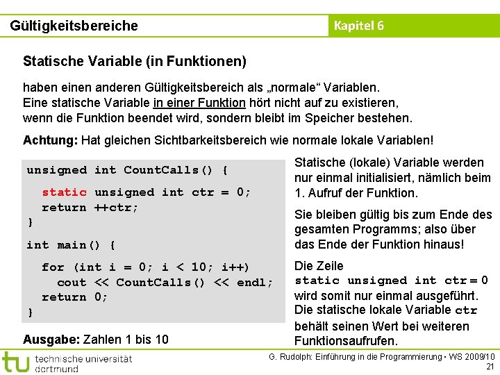 Kapitel 6 Gültigkeitsbereiche Statische Variable (in Funktionen) haben einen anderen Gültigkeitsbereich als „normale“ Variablen.