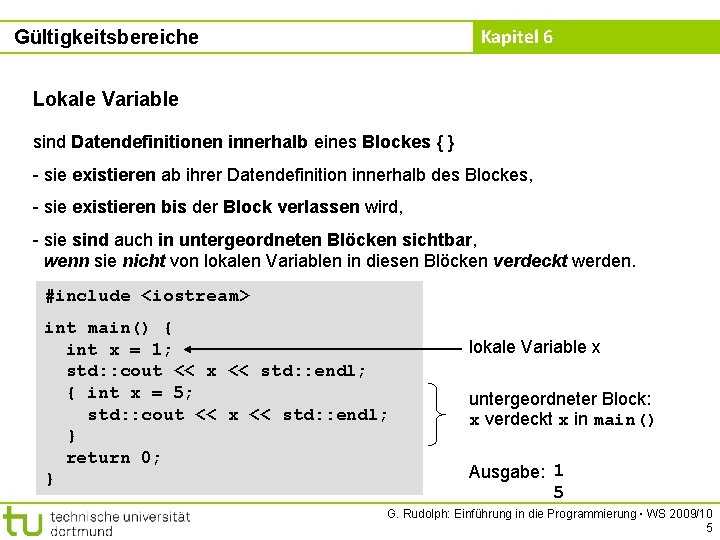 Kapitel 6 Gültigkeitsbereiche Lokale Variable sind Datendefinitionen innerhalb eines Blockes { } - sie