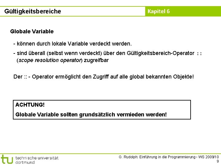 Kapitel 6 Gültigkeitsbereiche Globale Variable - können durch lokale Variable verdeckt werden. - sind