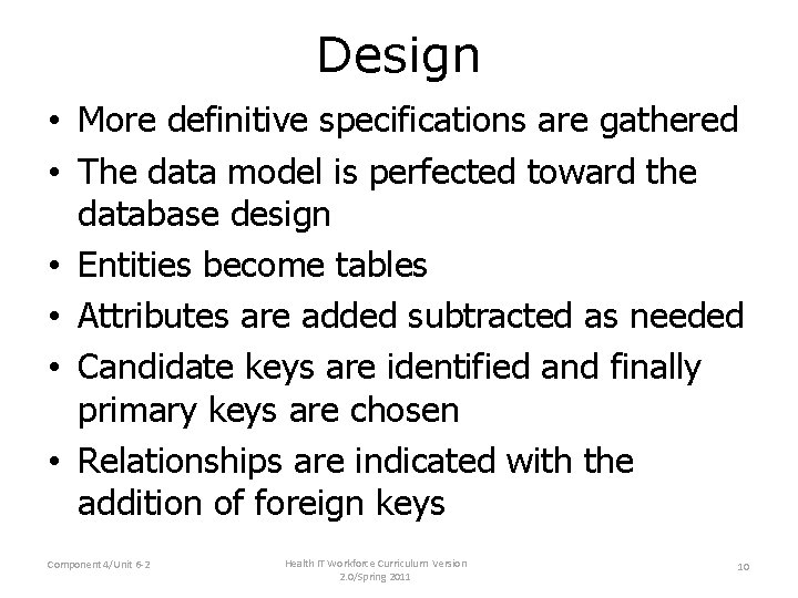 Design • More definitive specifications are gathered • The data model is perfected toward Design • More definitive specifications are gathered • The data model is perfected toward