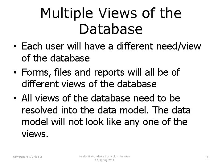 Multiple Views of the Database • Each user will have a different need/view of Multiple Views of the Database • Each user will have a different need/view of