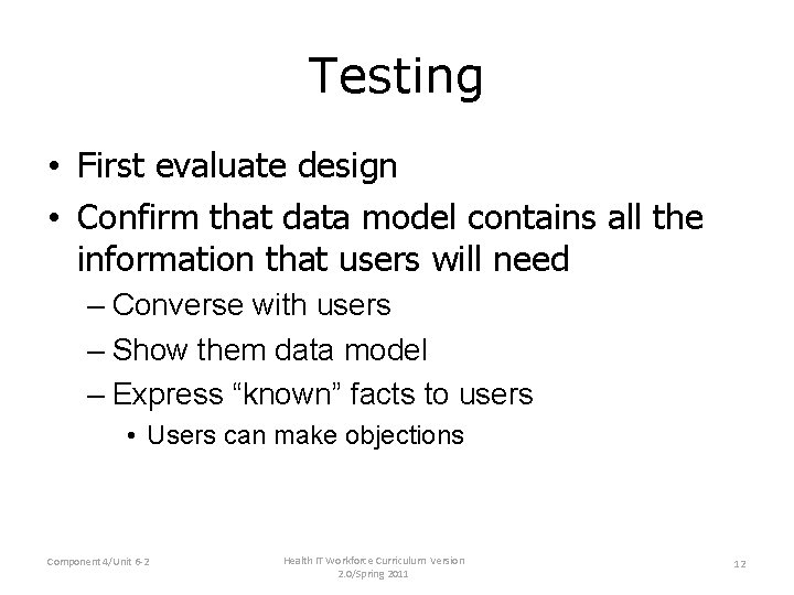 Testing • First evaluate design • Confirm that data model contains all the information Testing • First evaluate design • Confirm that data model contains all the information