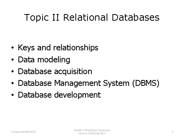 Topic II Relational Databases • • • Keys and relationships Data modeling Database acquisition Topic II Relational Databases • • • Keys and relationships Data modeling Database acquisition