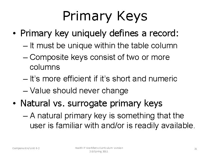 Primary Keys • Primary key uniquely defines a record: – It must be unique Primary Keys • Primary key uniquely defines a record: – It must be unique