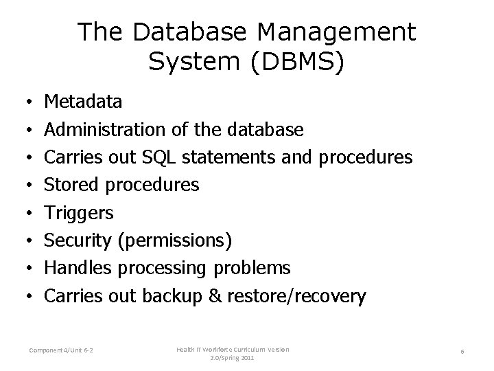 The Database Management System (DBMS) • • Metadata Administration of the database Carries out The Database Management System (DBMS) • • Metadata Administration of the database Carries out