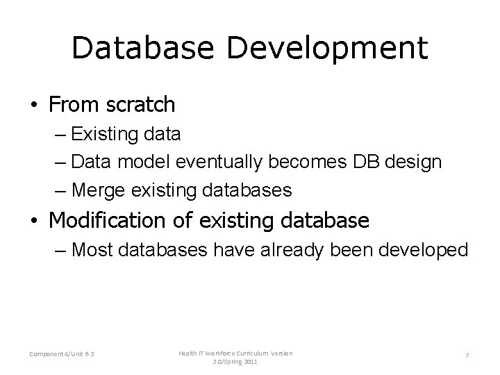 Database Development • From scratch – Existing data – Data model eventually becomes DB Database Development • From scratch – Existing data – Data model eventually becomes DB