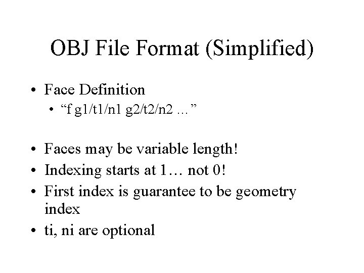 OBJ File Format (Simplified) • Face Definition • “f g 1/t 1/n 1 g