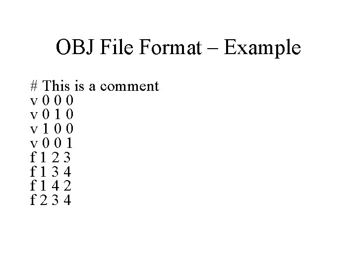 OBJ File Format – Example # This is a comment v 000 v 010