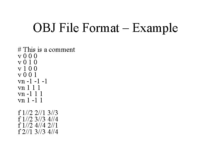 OBJ File Format – Example # This is a comment v 000 v 010