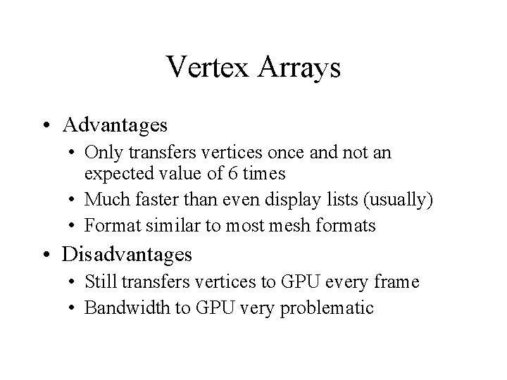 Vertex Arrays • Advantages • Only transfers vertices once and not an expected value