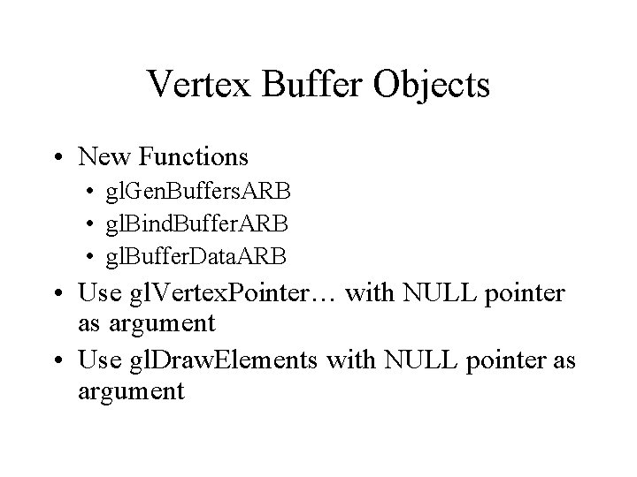 Vertex Buffer Objects • New Functions • gl. Gen. Buffers. ARB • gl. Bind.