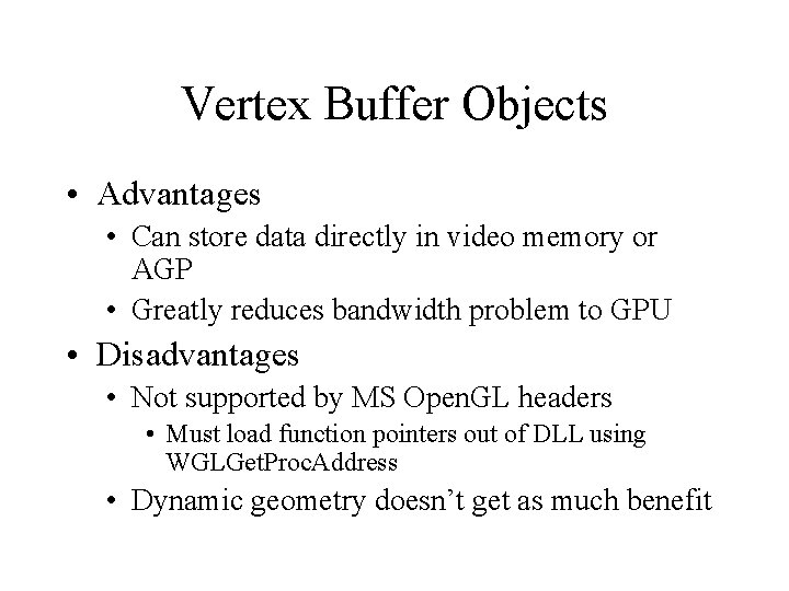 Vertex Buffer Objects • Advantages • Can store data directly in video memory or