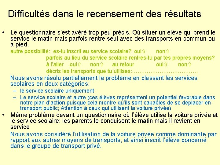 Difficultés dans le recensement des résultats • Le questionnaire s’est avéré trop peu précis.